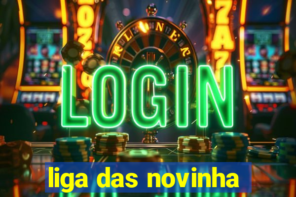 liga das novinha